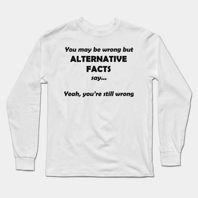 Alternative Facts #2 Long Sleeve T-Shirt by DESIGNSBY101